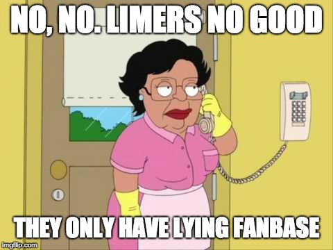 Consuela Meme | NO, NO. LIMERS NO GOOD; THEY ONLY HAVE LYING FANBASE | image tagged in memes,consuela | made w/ Imgflip meme maker