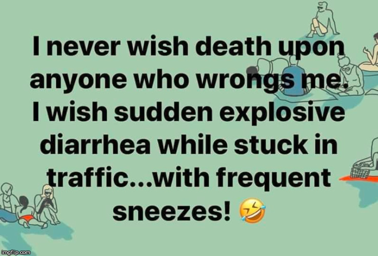 Worse than death? | image tagged in meme,diarrhea,it could be worse,death,funny,potty humor | made w/ Imgflip meme maker
