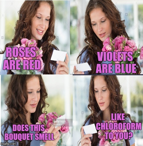 Brought To You By 1-800-STALKERS |  ROSES ARE RED; VIOLETS ARE BLUE; LIKE CHLOROFORM TO YOU? DOES THIS BOUQUET SMELL | image tagged in bad news flowers,stalker | made w/ Imgflip meme maker