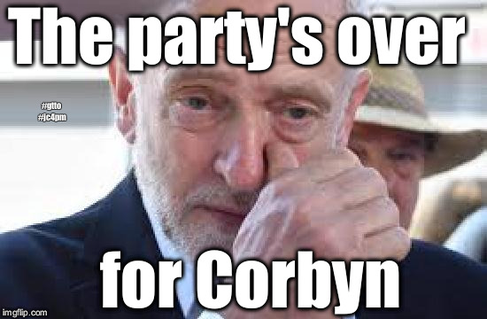 Labour - institutionally anti-Semitic | The party's over; #gtto #jc4pm; for Corbyn | image tagged in wearecorbyn,labourisdead,cultofcorbyn,gtto jc4pm,anti-semite and a racist,communist socialist | made w/ Imgflip meme maker