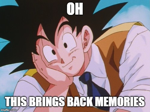 Condescending Goku Meme | OH THIS BRINGS BACK MEMORIES | image tagged in memes,condescending goku | made w/ Imgflip meme maker