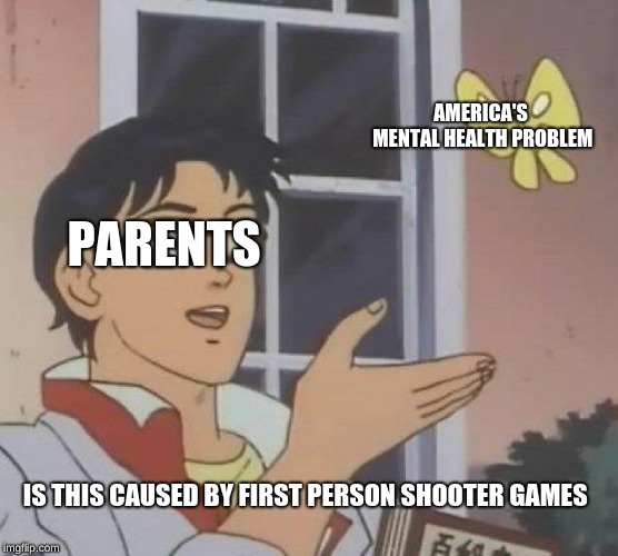 upvote agree downvote disagree  | AMERICA'S MENTAL HEALTH PROBLEM; PARENTS; IS THIS CAUSED BY FIRST PERSON SHOOTER GAMES | image tagged in memes,is this a pigeon | made w/ Imgflip meme maker
