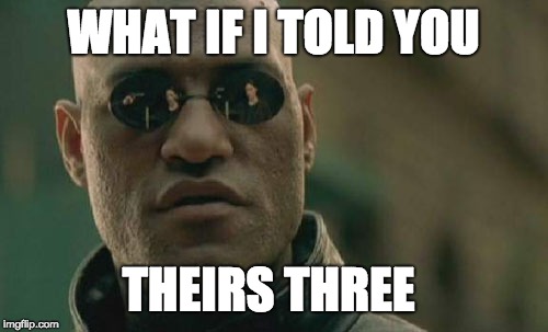 Matrix Morpheus Meme | WHAT IF I TOLD YOU THEIRS THREE | image tagged in memes,matrix morpheus | made w/ Imgflip meme maker