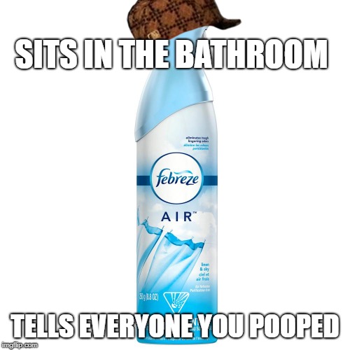 SITS IN THE BATHROOM; TELLS EVERYONE YOU POOPED | made w/ Imgflip meme maker