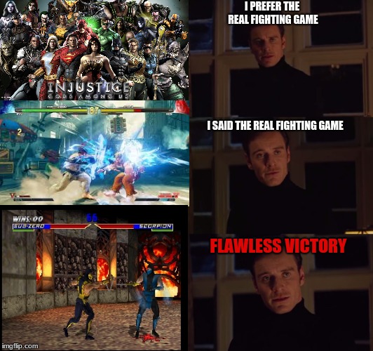 I Prefer the Real Fighting Game | I PREFER THE REAL FIGHTING GAME; I SAID THE REAL FIGHTING GAME; FLAWLESS VICTORY | image tagged in i prefer the real,mortal kombat,injustice,street fighter,flawless victory | made w/ Imgflip meme maker
