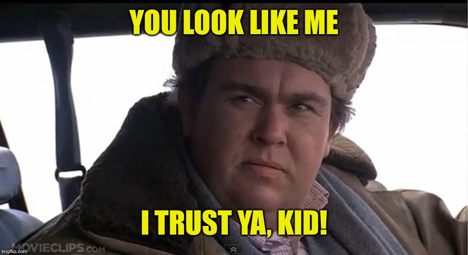 YOU LOOK LIKE ME I TRUST YA, KID! | made w/ Imgflip meme maker