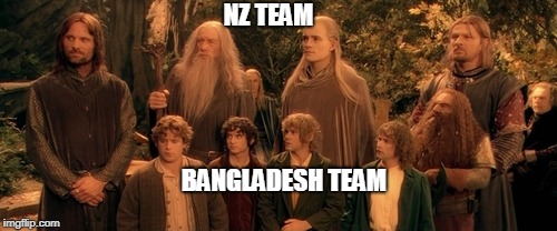 LOTR | NZ TEAM; BANGLADESH TEAM | image tagged in lotr | made w/ Imgflip meme maker