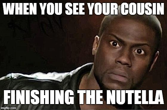 Kevin Hart | WHEN YOU SEE YOUR COUSIN; FINISHING THE NUTELLA | image tagged in memes,kevin hart | made w/ Imgflip meme maker