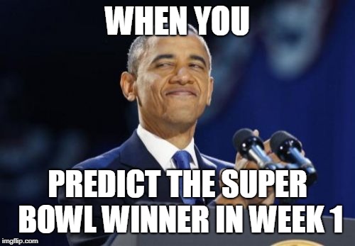2nd Term Obama Meme | WHEN YOU; PREDICT THE SUPER BOWL WINNER IN WEEK 1 | image tagged in memes,2nd term obama | made w/ Imgflip meme maker