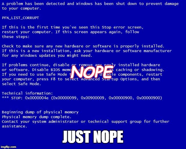 Nope, give it up, no respect. | NOPE; JUST NOPE | image tagged in blue screen of death | made w/ Imgflip meme maker