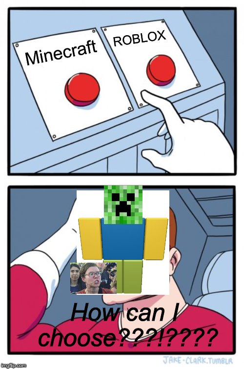 Two Buttons Meme | ROBLOX; Minecraft; How can I choose???!???? | image tagged in memes,two buttons | made w/ Imgflip meme maker