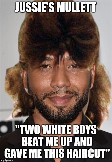 It was so frightening, they kept singing "Achy Breaky Heart"... | JUSSIE'S MULLETT; "TWO WHITE BOYS BEAT ME UP AND GAVE ME THIS HAIRCUT" | image tagged in jussie smollett,i wish i had jussie's curls,where can i find a haircut like that,memes | made w/ Imgflip meme maker