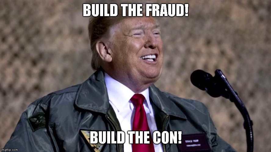 Trump says he already built so much of the wall. Now, we need to finish it. WTF? | BUILD THE FRAUD! BUILD THE CON! | image tagged in impeach trump,border wall,liar,lunatic,dump trump | made w/ Imgflip meme maker