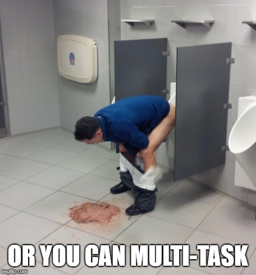 OR YOU CAN MULTI-TASK | made w/ Imgflip meme maker