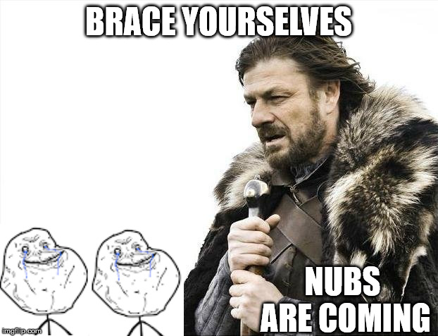 nubz | BRACE YOURSELVES; NUBS ARE COMING | image tagged in memes,brace yourselves x is coming,noob | made w/ Imgflip meme maker