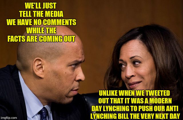 The Smollett case - Hypocritical scumbags - Quick to jump the gun, now they're cautious. | WE'LL JUST TELL THE MEDIA WE HAVE NO COMMENTS WHILE THE FACTS ARE COMING OUT; UNLIKE WHEN WE TWEETED OUT THAT IT WAS A MODERN DAY LYNCHING TO PUSH OUR ANTI LYNCHING BILL THE VERY NEXT DAY | image tagged in corey booker and kamala harris,scum,liars,hoax,progressives | made w/ Imgflip meme maker