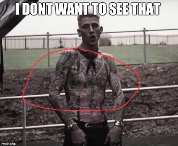 Mgk | I DONT WANT TO SEE THAT | image tagged in mgk | made w/ Imgflip meme maker