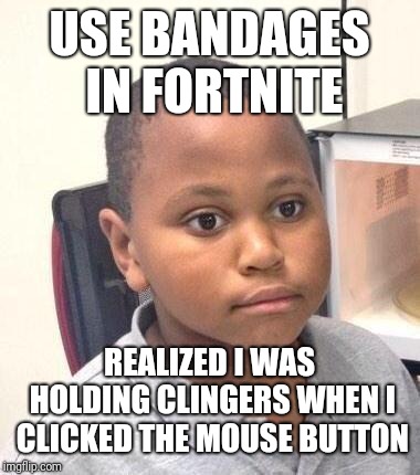 Minor Mistake Marvin | USE BANDAGES IN FORTNITE; REALIZED I WAS HOLDING CLINGERS WHEN I CLICKED THE MOUSE BUTTON | image tagged in memes,minor mistake marvin | made w/ Imgflip meme maker