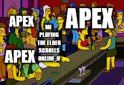 Apex Legends everywhere!! | APEX; APEX; ME PLAYING THE ELDER SCROLLS ONLINE :V; APEX | image tagged in homer bar,gaming,video games,games,videogames,computer games | made w/ Imgflip meme maker
