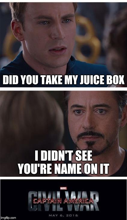 Marvel Civil War 1 | DID YOU TAKE MY JUICE BOX; I DIDN'T SEE YOU'RE NAME ON IT | image tagged in memes,marvel civil war 1 | made w/ Imgflip meme maker