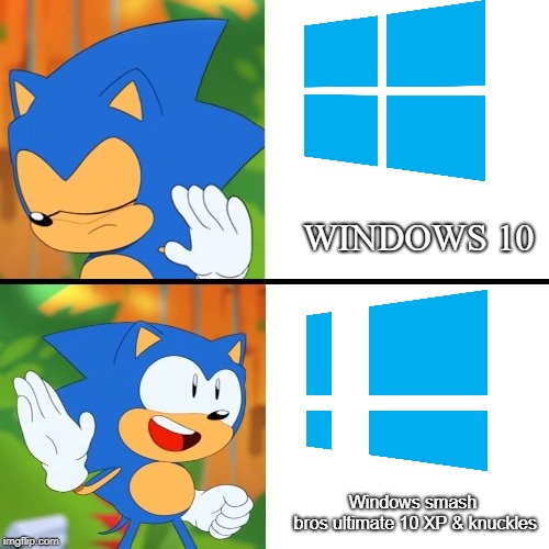 Sonic does change the windows logo | WINDOWS 10; Windows smash bros
ultimate 10 XP & knuckles | image tagged in sonic mania | made w/ Imgflip meme maker