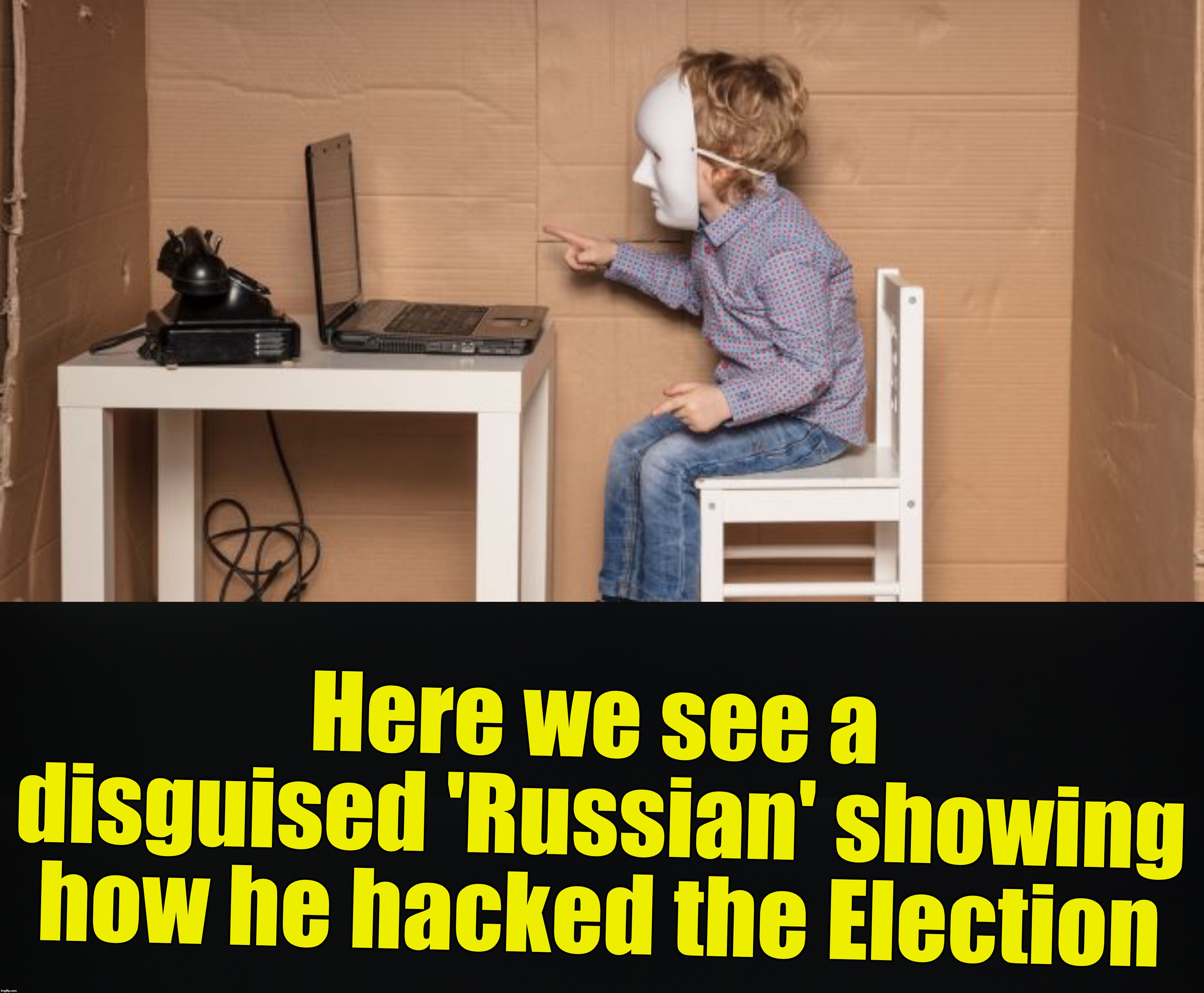 Here we see a disguised 'Russian' showing how he hacked the Election | made w/ Imgflip meme maker