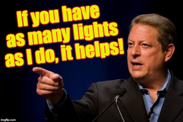 al gore troll | If you have as many lights as I do, it helps! | image tagged in al gore troll | made w/ Imgflip meme maker
