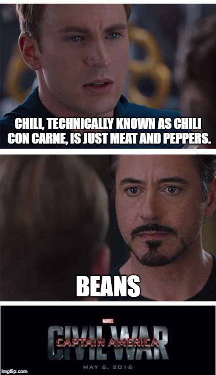 Marvel Civil War 1 Meme | CHILI, TECHNICALLY KNOWN AS CHILI CON CARNE, IS JUST MEAT AND PEPPERS. BEANS | image tagged in memes,marvel civil war 1 | made w/ Imgflip meme maker