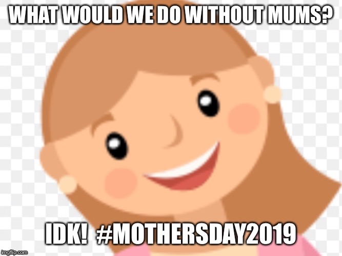 Life Is Life | image tagged in memes,mothers day | made w/ Imgflip meme maker