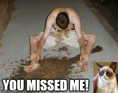 puke | YOU MISSED ME! | image tagged in puke | made w/ Imgflip meme maker