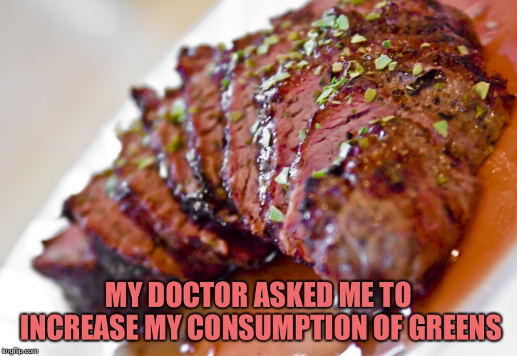 Beef lettuce | MY DOCTOR ASKED ME TO INCREASE MY CONSUMPTION OF GREENS | image tagged in beef lettuce | made w/ Imgflip meme maker