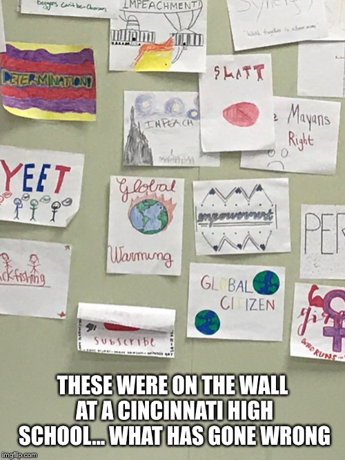 THESE WERE ON THE WALL AT A CINCINNATI HIGH SCHOOL... WHAT HAS GONE WRONG | image tagged in maga | made w/ Imgflip meme maker