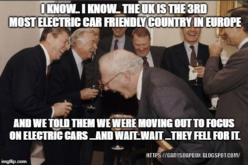 Laughing Men In Suits | I KNOW.. I KNOW.. THE UK IS THE 3RD MOST ELECTRIC CAR FRIENDLY COUNTRY IN EUROPE; AND WE TOLD THEM WE WERE MOVING OUT TO FOCUS ON ELECTRIC CARS ...AND WAIT..WAIT ...THEY FELL FOR IT. HTTPS://GARYSOAPBOX.BLOGSPOT.COM/ | image tagged in memes,laughing men in suits | made w/ Imgflip meme maker