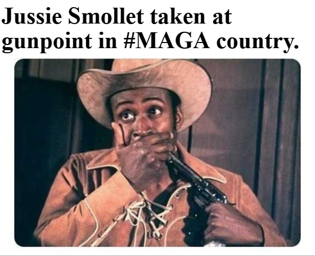 Jussie Smollet taken at gunpoint in #MAGA country | Jussie Smollet taken at gunpoint in #MAGA country. | image tagged in never waste a crisis,create a crisis,fake news,lamestream media hack,clinton news network,cnn | made w/ Imgflip meme maker