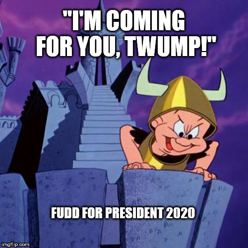 image tagged in fudd for president | made w/ Imgflip meme maker