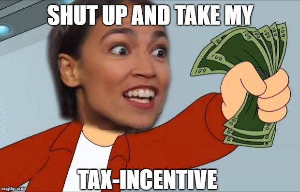 SHUT UP AND TAKE MY TAX-INCENTIVE | made w/ Imgflip meme maker