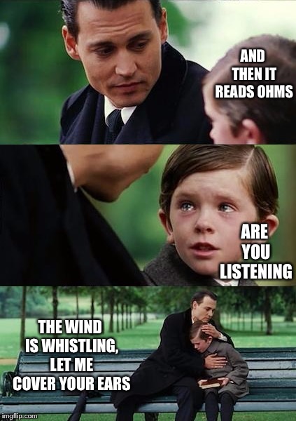 Father and Son | AND THEN IT READS OHMS ARE YOU LISTENING THE WIND IS WHISTLING, LET ME COVER YOUR EARS | image tagged in father and son | made w/ Imgflip meme maker