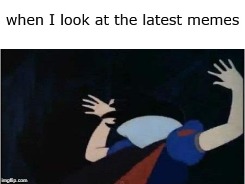 THEY ARE JUST PLAIN TERRIBLE | when I look at the latest memes | image tagged in snow white panic,memes,funny,latest,latest stream,snow white | made w/ Imgflip meme maker