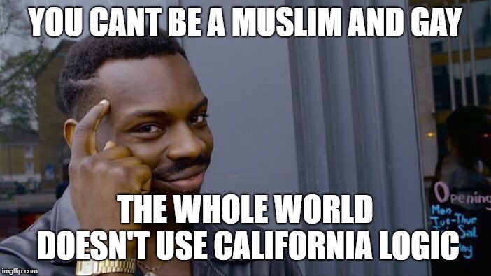 Roll Safe Think About It Meme | YOU CANT BE A MUSLIM AND GAY THE WHOLE WORLD DOESN'T USE CALIFORNIA LOGIC | image tagged in memes,roll safe think about it | made w/ Imgflip meme maker