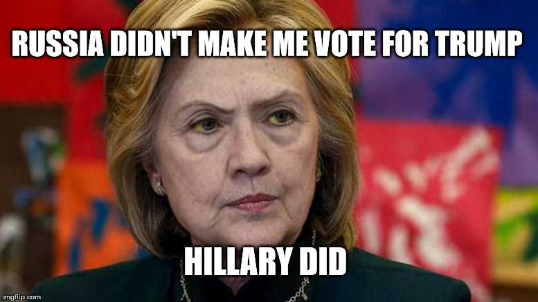 Russia Didn't make me Vote | RUSSIA DIDN'T MAKE ME VOTE FOR TRUMP; HILLARY DID | image tagged in hillary clinton,hillary clinton 2016,trump russia collusion,russia,vladimir putin | made w/ Imgflip meme maker