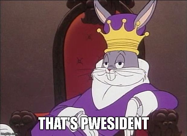 Bugs Bunny | THAT'S PWESIDENT | image tagged in bugs bunny | made w/ Imgflip meme maker