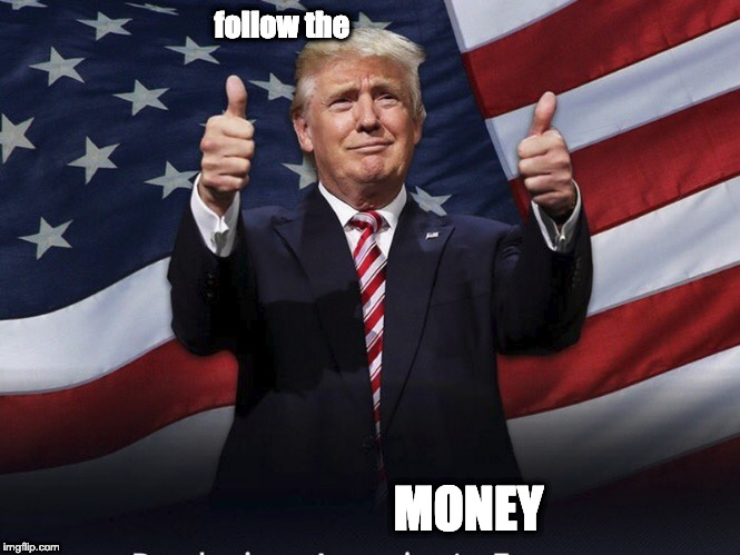 Donald Trump Thumbs Up | follow the; MONEY | image tagged in donald trump thumbs up | made w/ Imgflip meme maker