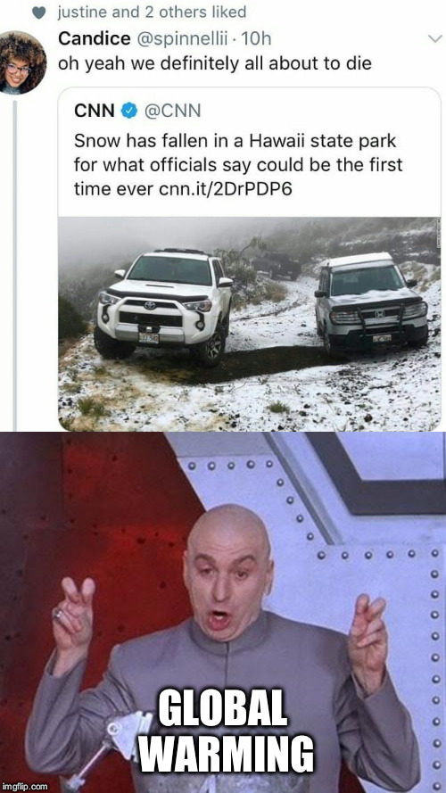 Facts and logic dont care about your feelings | GLOBAL WARMING | image tagged in memes,dr evil laser,hawaii,global warming,cnn | made w/ Imgflip meme maker