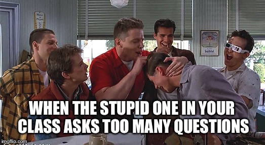 Me: HELLO HELLO!!! ANYONE HOME!?! | WHEN THE STUPID ONE IN YOUR CLASS ASKS TOO MANY QUESTIONS | image tagged in biff tannen,memes,stupid | made w/ Imgflip meme maker
