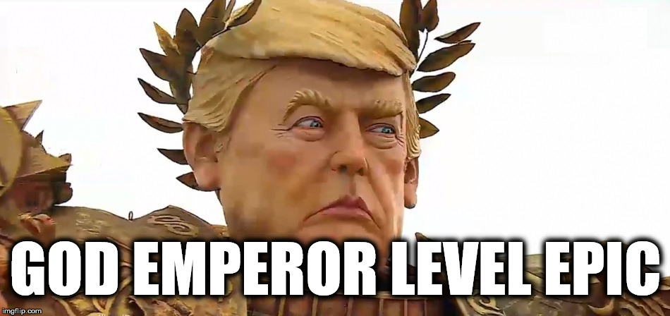 God Emperor Level Epic | GOD EMPEROR LEVEL EPIC | image tagged in god emperor,trump | made w/ Imgflip meme maker