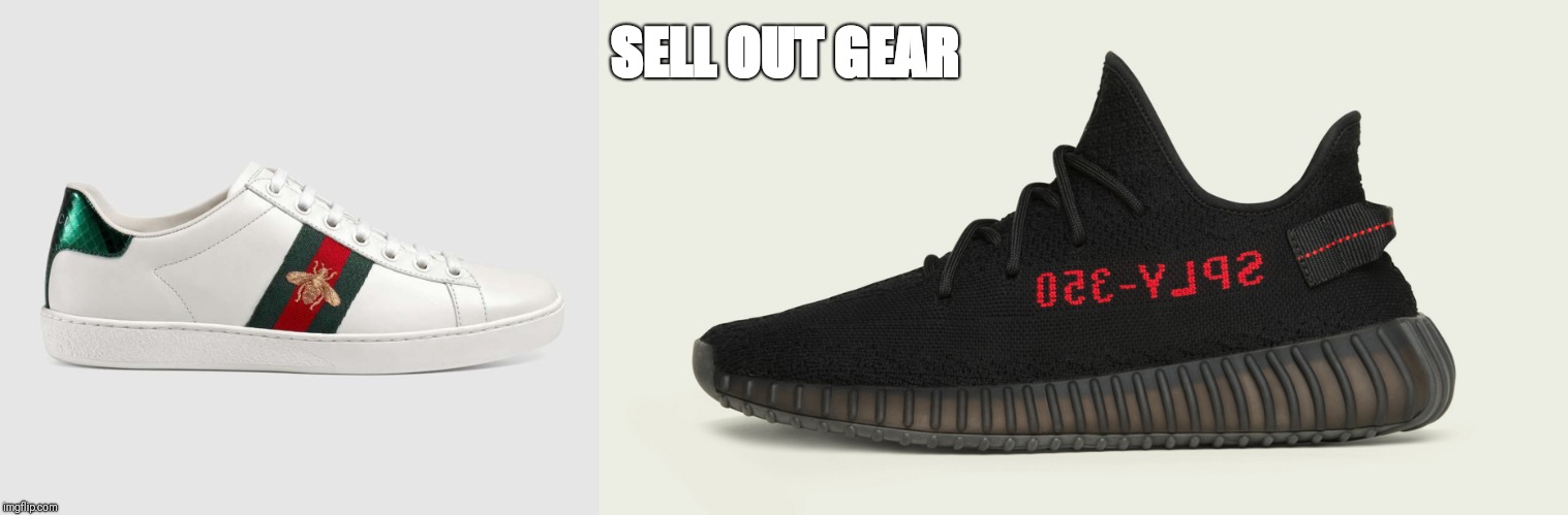 SELL OUT GEAR | image tagged in yeezy | made w/ Imgflip meme maker