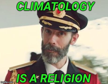 The worship of the earth based on faulty science. | CLIMATOLOGY; IS A RELIGION | image tagged in captain obvious,climate change,religion,al gore | made w/ Imgflip meme maker