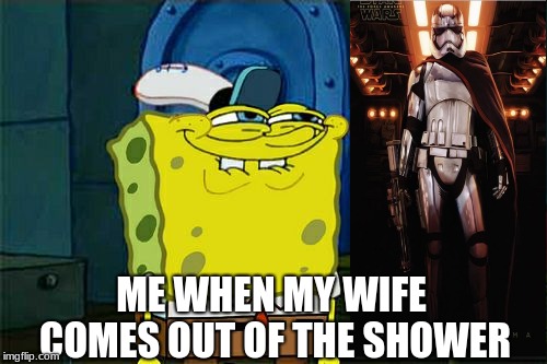 Don't You Squidward Meme | ME WHEN MY WIFE COMES OUT OF THE SHOWER | image tagged in memes,dont you squidward | made w/ Imgflip meme maker