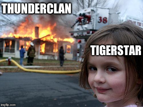 Disaster Girl Meme | THUNDERCLAN; TIGERSTAR | image tagged in memes,disaster girl | made w/ Imgflip meme maker