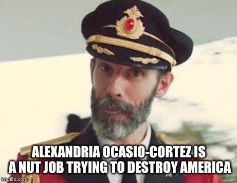Captain Obvious | ALEXANDRIA OCASIO-CORTEZ IS A NUT JOB TRYING TO DESTROY AMERICA | image tagged in captain obvious,alexandria ocasio-cortez | made w/ Imgflip meme maker